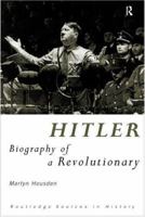 Hitler: Biography of a Revolutionary? (Routledge Sources in History) 0415163595 Book Cover