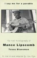 I Say Me for a Parable: The Oral Autobiography of Mance Lipscomb, Texas Bluesman 030680610X Book Cover