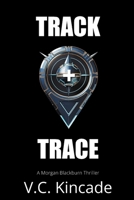Track + Trace: A Morgan Blackburn Thriller 1998648109 Book Cover
