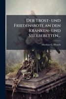 Der Trost- Und Friedensbote An Den Kranken- Und Sterbebetten... 1275130364 Book Cover