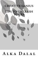 Creative Genius, Tips to Unleash Yours, 2nd Edition 1466341572 Book Cover