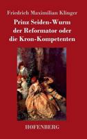 Prinz Seiden-Wurm der Reformator oder die Kron-Kompetenten 1482590301 Book Cover