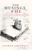 The Musings of He: A Gothic Journal of Madness and Memory B0FKK31X63 Book Cover