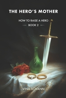 The Hero's Mother (How to Raise a Hero) B0FZHRKKR3 Book Cover