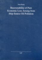 Recoverability of Pure Economic Loss Arising from Ship-Source Oil Pollution 3643901194 Book Cover