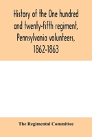 History of the One hundred and twenty-fifth regiment, Pennsylvania volunteers, 1862-1863 9353979978 Book Cover