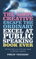 The Most Creative, Escape the Ordinary, Excel at Public Speaking Book Ever: All The Help You Will Ever Need In Giving A Speech 1780996721 Book Cover