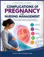 COMPLICATIONS OF PREGNANCY AND NURSING MANAGEMENT: A Professional Textbook for Maternal–Fetal Assessment, Clinical Management, Patient Safety, and Evidence-Based Nursing Care B0HJ4NLFDW Book Cover