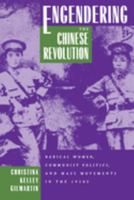 Engendering the Chinese Revolution: Radical Women, Communist Politics, and Mass Movements in the 1920s 0520203461 Book Cover