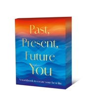 Past, Present, Future You: A workbook to create your best life 1398880558 Book Cover