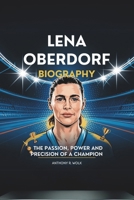 LENA OBERDORF BIOGRAPHY: The Passion, Power, and Precision of a Champion B0F44G4Z43 Book Cover
