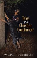 Tales of a Christian Coonhunter 151274736X Book Cover