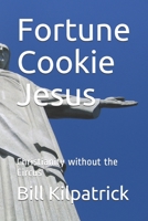 Fortune Cookie Jesus: Christianity without the Circus B08F7YQ81J Book Cover