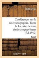 Conférences Sur La Cinématographie. Tome 6. La Prise de Vues Cinématographiques: La Décoration, Le Costume Et Le Maquillage 2329264135 Book Cover