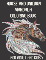 Horse and Unicorn Mandala Coloring Book FOR Adult AND KIDS: Adorable Horses collection Coloring Book with Beautiful Mandala For Relieving Stress & Relaxation B08TTGWNKR Book Cover
