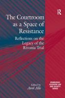 The Courtroom as a Space of Resistance: Reflections on the Legacy of the Rivonia Trial 1138295965 Book Cover