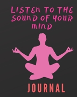 Listen to the sound of your mind: Yoga Journal and Notebook with customizable interior. 1691535818 Book Cover