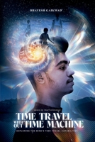 Time Travel Without Time Machine: Exploring The Mind's Time Travel Capabilities B0FGQWXP6Y Book Cover