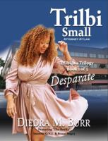 Trilbi Small Attorney at Law - Trilbi Is a Trilogy: Desparate - Book 1 Of 3 B0DR6FRVZK Book Cover