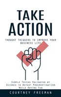 Take Action: Thought Triggers to Improve Your Business Life 1777456177 Book Cover