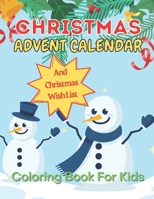 Christmas Advent Calendar Coloring Book For Kids: 25 Countdown To Christmas For Kids To Color, and 25 Christmas Wish List For Kids (Letter To Santa), Great Christmas Gift For Kids, Toddlers B08QW838X3 Book Cover