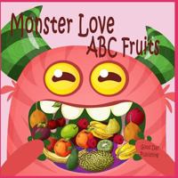 Monster Love ABC Fruits: ABC Fruits from A to Z for Toddlers, Kids 1-5 Years Old (Baby First 1797772848 Book Cover
