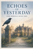 Echoes of Yesterday: A Psychological Mystery of Forgotten Memories, Hidden Truths, and Unbreakable Promises B0H6TV3X2D Book Cover