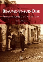 Beaumont-sur-Oise - Petites histoires d'un autre temps (Mémoire En Images Locaux) (French Edition) 2813810150 Book Cover