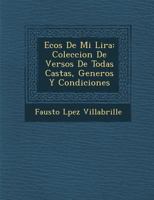 Ecos de Mi Lira: Coleccion de Versos de Todas Castas, Generos y Condiciones 1288152426 Book Cover