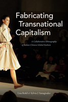 Fabricating Transnational Capitalism: A Collaborative Ethnography of Italian-Chinese Global Fashion 1478000457 Book Cover