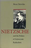 Nietzsche and the Politics of Aristocratic Radicalism 0226143546 Book Cover