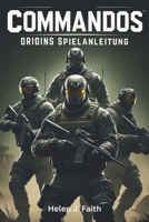 Commandos: Origins Spielanleitung: Strategien, Tipps, freischaltbare Gegenstände und Multiplayer-Taktiken, um jede Mission zu dominieren (German Edition) B0F2ZZLPRG Book Cover