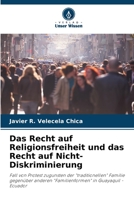 Das Recht auf Religionsfreiheit und das Recht auf Nicht-Diskriminierung: Fall von Protest zugunsten der "traditionellen" Familie gegenüber anderen ... in Guayaquil - Ecuador (German Edition) B0CJXKCVPW Book Cover