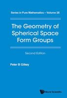 Geometry of Spherical Space Form Groups, the (Second Edition) (Series in Pure Mathematics) 9813220783 Book Cover