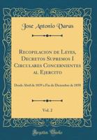 Recopilacion de Leyes, Decretos Supremos I Circulares Concernientes Al Ejercito, Vol. 2: Desde Abril de 1839 a Fin de Diciembre de 1858 (Classic Repri 0366012843 Book Cover