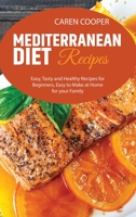 Mediterranean diet Recipes: Easy, Tasty and Healthy Recipes for Beginners, Easy to Make at Home for your Family 1801866635 Book Cover