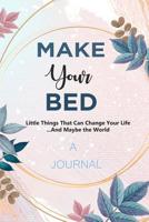 A JOURNAL Make Your Bed: Little Things That Can Change Your Life ...And Maybe The World: A Gratitude and Goals Journal 1950171884 Book Cover