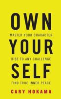 Own Your Self: Master Your Character, Rise to Any Challenge, Find True Inner Peace 1947256556 Book Cover