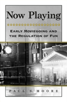 Now Playing: Early Moviegoing and the Regulation of Fun 0791474178 Book Cover