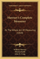 Hawney's Complete Measurer: Or The Whole Art Of Measuring 1164915975 Book Cover