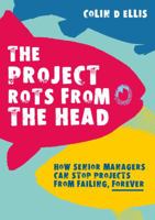 The Project Rots From The Head: How Senior Managers Can Stop Projects Failing, Forever 0994537638 Book Cover