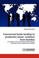 Commercial banks lending to productive sector: evidence from Namibia: An analysis on the commercial banks lending to productive sector: evidence from Namibia 3838353625 Book Cover