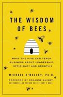 The Wisdom of Bees: What the Hive Can Teach Business about Leadership, Efficiency, and Growth 159184326X Book Cover