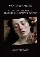 Morir d'Amore: Vittime letterarie da Francesca a Madame Bovary (Italian Edition) 132675615X Book Cover