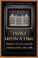 Twice upon a Time: Women Writers and the History of the Fairy Tale 0691115672 Book Cover