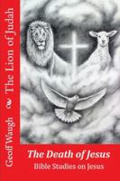 The Lion of Judah (4) the Death of Jesus: Bible Studies on Jesus (in Colour) 1511798467 Book Cover