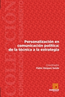 Personalización en comunicación política: de la técnica a la estrategia 8417270051 Book Cover