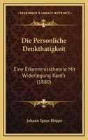 Die Personliche Denkthatigkeit: Eine Erkenntnisstheorie Mit Widerlegung Kant's (1880) 1168085098 Book Cover