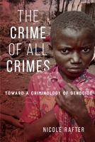 The Crime of All Crimes: Toward a Criminology of Genocide 1479859486 Book Cover