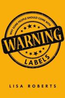 Why Some People Should Come With Warning Labels 1483428060 Book Cover